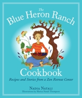 The Blue Heron Ranch Cookbook: Recipes and Stories from a Zen Retreat Center 155643717X Book Cover