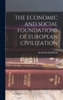 The Economic and Social Foundations of European Civilization 1016012179 Book Cover