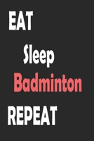 Eat Sleep Badminton Repeat: Sports Notebook Gift: Lined Notebook / Journal Gift 1677379286 Book Cover