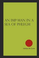 An Imp-man in a Sea of Phlegm 1470196573 Book Cover