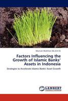 Factors Influencing the Growth of Islamic Banks’ Assets in Indonesia: Strategies to Accelerate Islamic Banks' Asset Growth 384653692X Book Cover