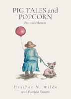 Pig Tales and Popcorn: Patricia's Memoir B0CC7K73BJ Book Cover