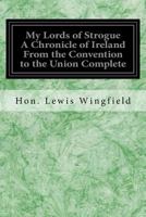 My Lords of Strogue; A Chronicle of Ireland from the Convention to the Union Volume 1 1171988575 Book Cover