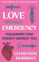 Love Without Emergency: Polyamory That Doesn't Destroy You 164841737X Book Cover