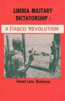 Liberia military dictatorship: A fiasco "revolution" 0913491071 Book Cover