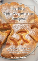 Healthy Keto Vegetarian Recipes: Lose Weight and Feel Great with these Easy to Cook Plant-Based Keto Vegetarian Recipes 1801930708 Book Cover