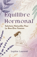 Équilibre Hormonal: Solutions Naturelles pour le Bien-Être Féminin (French Edition) B0FQ5FXGKB Book Cover