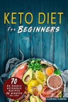 Keto Diet For Beginners: 70 No Hassle Ketogenic Diet in 30 Minutes or Less (Bonus: 28-Day Meal Plan To Help You Lose Weight. Start Today Cooking Made Easy Recipes) 1647138965 Book Cover