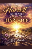 The Harvest is Greater Than the Hardship B0GSB843W8 Book Cover