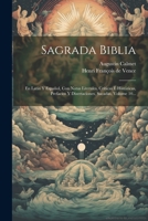 Sagrada Biblia: En Latin Y Español, Con Notas Literales, Críticas É Históricas, Prefacios Y Disertaciones, Sacadas, Volume 10... 1021257885 Book Cover