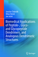 Biomedical Applications of Peptide-, Glyco- and Glycopeptide Dendrimers, and Analogous Dendrimeric Structures 3709112052 Book Cover
