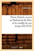 Pierre Daniel, avocat au Parlement de Paris et les érudits de son temps 2019128004 Book Cover