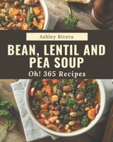 Oh! 365 Bean, Lentil and Pea Soup Recipes: The Best-ever of Bean, Lentil and Pea Soup Cookbook B08P2C69MC Book Cover