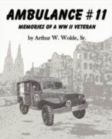 Ambulance #11 -- Memories of a WW II Veteran 1934610267 Book Cover
