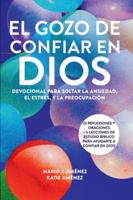 El gozo de confiar en Dios: Devocional para soltar la ansiedad, el estrés, y la preocupación 9945299735 Book Cover