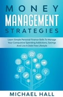 Money Management Strategies Learn Personal Finance To Manage Compulsive Your Spending, Savings And Live A Debt Free Lifestyle 1393474047 Book Cover