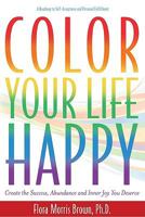 Color Your LIfe Happy: Create the Success, Abundance and Inner Joy You Deserve 0977218317 Book Cover