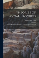 Theories of Social Progress: A Critical Study of the Attempts to Formulate the Conditions of Human Advance 1019098686 Book Cover