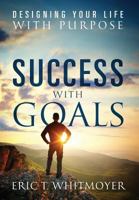 Success with Goals: Designing Your Life With Purpose 1478785446 Book Cover