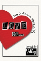 Love is...: Loving God through the trials of life B0FWTJVZ2D Book Cover