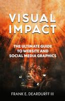 Visual Impact: The Ultimate Guide to Website and Social Media Graphics 0998619353 Book Cover