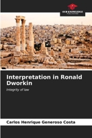 Interpretation in Ronald Dworkin: Integrity of law B0CKKNJBSK Book Cover