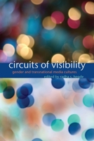 Circuits of Visibility: Gender and Transnational Media Cultures 0814737315 Book Cover