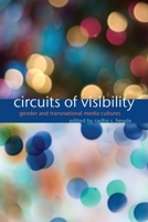 Circuits of Visibility: Gender and Transnational Media Cultures 0814737307 Book Cover