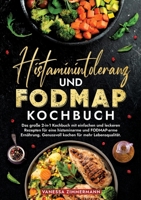 Histaminintoleranz und Fodmap Kochbuch: Das große 2-in-1 Kochbuch mit einfachen und leckeren Rezepten für eine histaminarme und FODMAP-arme Ernährung. ... für mehr Lebensqualität. (German Edition) 3384225589 Book Cover
