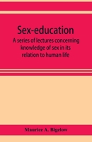 Sex-education; a series of lectures concerning knowledge of sex in its relation to human life 9353921902 Book Cover