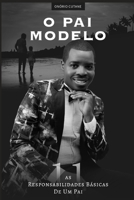 O PAI MODELO: AS 11 RESPONSABILIDADES BÁSICAS DE UM PAI B092P62NMD Book Cover