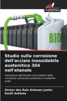 Studio sulla corrosione dell'acciaio inossidabile austenitico 304 nell'etanolo 620905577X Book Cover
