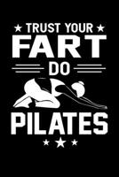 Trust Your Fart Do Pilates: Funny Pilates Journal Notebook Best Gifts For Who Love Pilates Exercise, Pilates Notebook Blank Lined Ruled Journal 6x9 100 Pages 1708457151 Book Cover