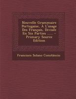 Nouvelle Grammaire Portugaise, À L'usage Des Français, Divisée En Six Parties ...... 1294119737 Book Cover