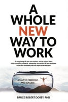 A Whole New Way to Work: A Map to Freedom and Success B0F4N27M5G Book Cover