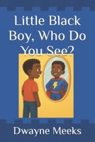 Little Black Boy, Who Do You See? B0GK7Y7HQ7 Book Cover