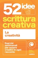 52 idee di scrittura creativa: esercizi settimanali per essere creativi in ogni racconto (Cadabra) B094JKZKPG Book Cover