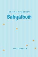 Babyalbum Es ist ein M�dchen Babytagebuch: A5 120 Seiten I M�dchen Baby Geschenk zur Geburt I erstes Buch oder Fotoalbum I Erinnerungsbuch zum Selber Ausf�llen I Babybuch Geschenkidee f�r neue Eltern 1082044709 Book Cover