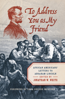 To Address You as My Friend: African Americans' Letters to Abraham Lincoln 1469665077 Book Cover