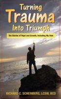 Turning Trauma Into Triumph: Ten Stories of Hope and Growth, Including My Own 1425986889 Book Cover