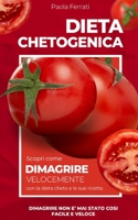 Dieta Chetogenica: Scopri come dimagrire velocemente con la dieta cheto e le sue ricette. Dimagrire non è mai stato cosi facile e veloce. B08X65NM9N Book Cover