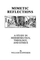 Mimetic Reflections: A Study in Hermeneutics, Theology, and Ethics 0823212548 Book Cover
