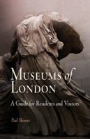 Museums of London: A Guide for Residents and Visitors 1594160481 Book Cover