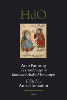 Arab Painting: Text and Image in Illustrated Arabic Manuscripts (Handbook of Oriental Studies: Section 1; The Near and Middle East) 9004729542 Book Cover
