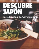 DESCUBRE JAPÓN: INTRODUCCIÓN A LA GASTRONOMÍA JAPONESA (Spanish Edition) 1702678423 Book Cover