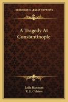 A Tragedy At Constantinople 1163279455 Book Cover