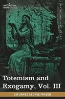Totemism and Exogamy, Vol. III (in Four Volumes) 1605209805 Book Cover