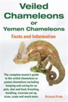 Veiled Chameleons or Yemen Chameleons Complete Owner's Guide Including Facts and Information on Caring for as Pets, Breeding, Diet, Food, Vivarium Set Up, Sizes, Prices, Costs.... 191051702X Book Cover