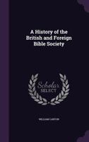 A history of the British and Foreign Bible Society 1347555099 Book Cover