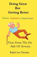 Doing Great But Getting Better: View From the Far Side of Seventy 1466215569 Book Cover